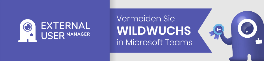 Verhindern Sie Wildwuchs in Microsoft Teams mit dem External User Manager