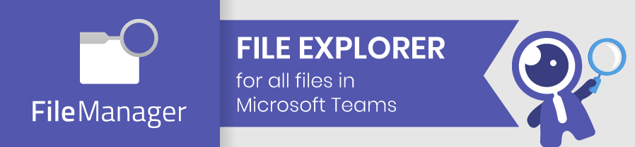 File Manager is a file explorer for all files in Microsoft Teams.