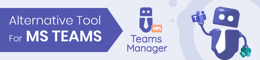 Alternatives for managing Microsoft Teams