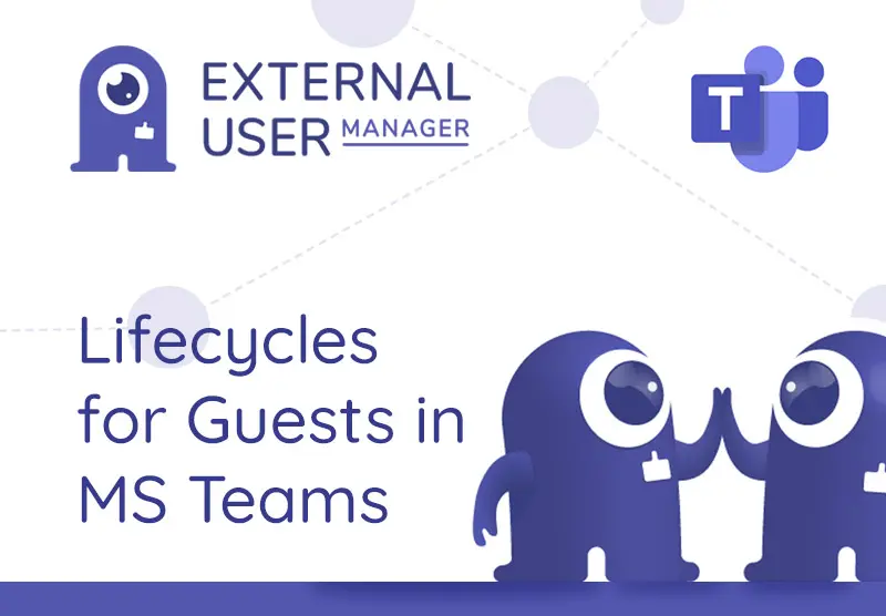 Lifecycles for guests in Microsoft Teams - automated reminders or removal with External User Manager