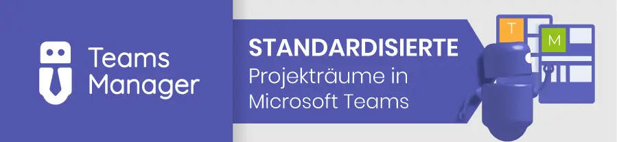 Standardisierte Projekträume in Microsoft Teams mit dem Teams Manager