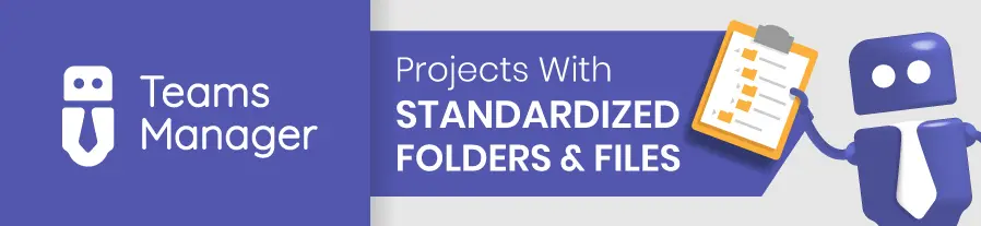 Projects with standardized folders and files with Teams Manager