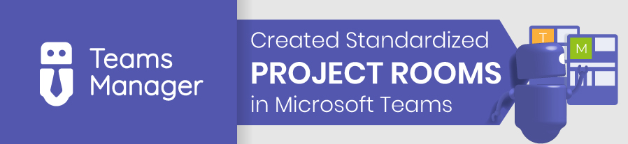 Standardized project rooms in Microsoft Teams with Teams Manager